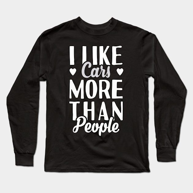 I Like Cars More Than People Long Sleeve T-Shirt by Tesszero